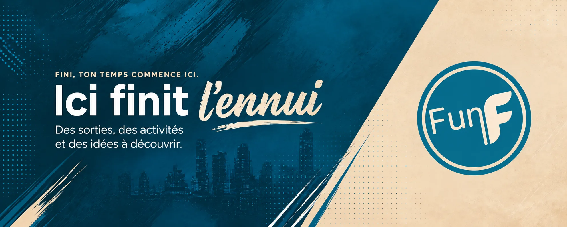 Fini, ton temps commence ici. Ici finit l’ennui. Des sorties, des activités et des idées à découvrir.
